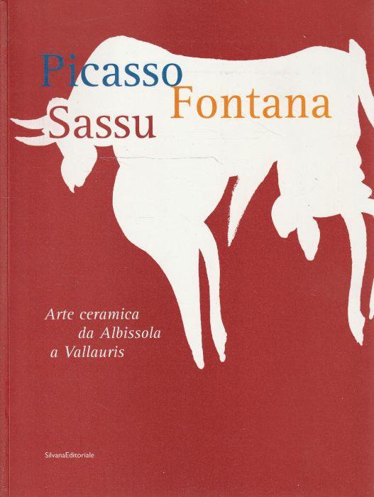 Picasso Fontana Sassu. Arte ceramica da Albisola a Vallauris