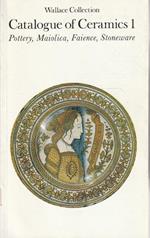 Catalogue of Ceramics 1. Pottery, Maiolica, Faience, Stoneware