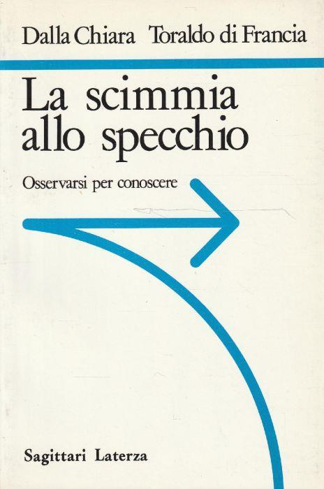 La scimmia allo specchio : osservarsi per conoscere di: Dalla Chiara Maria Luisa-Toraldo di Francia Giuliano - copertina