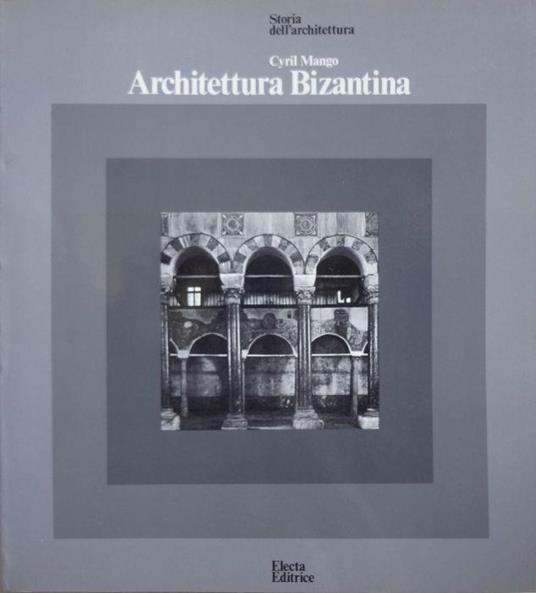 Architettura Bizantina. Storia dell'architettura - Cyril Mango - copertina