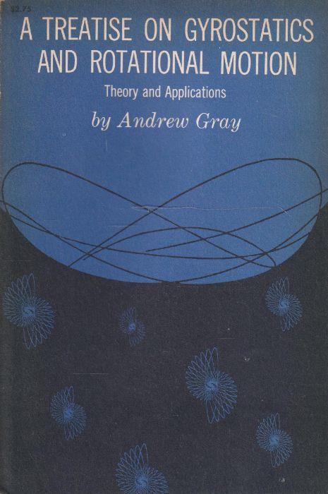 A treatise on gyrostatics and rotational motion. Theory and Applications - Andrew Gray - copertina