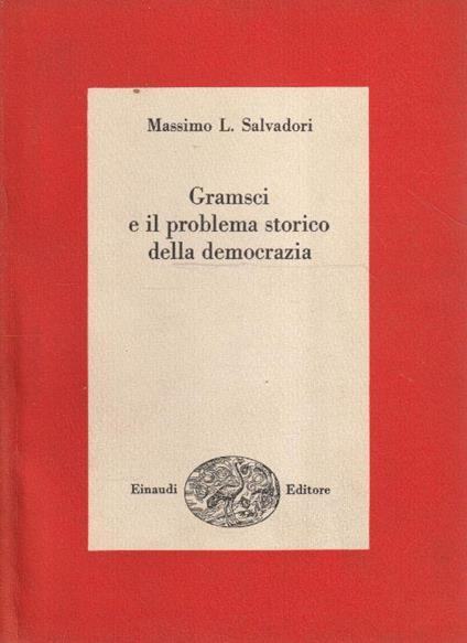 1° edizione! Gramsci e il problema storico della democrazia - Massimo L. Salvadori - copertina