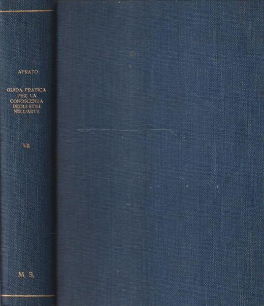 Guida pratica per la conoscenza degli stili nell'arte. Parte prima e seconda di: G. APRATO - copertina