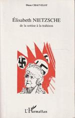 Élisabeth Nietzsche de la sottise à la trahison