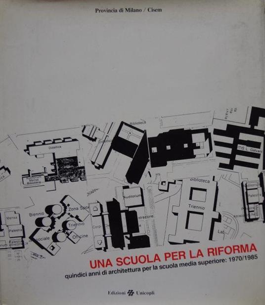 Una scuola per la riforma. Quindici anni di architettura per la scuola media superiore:1970/1989 - copertina