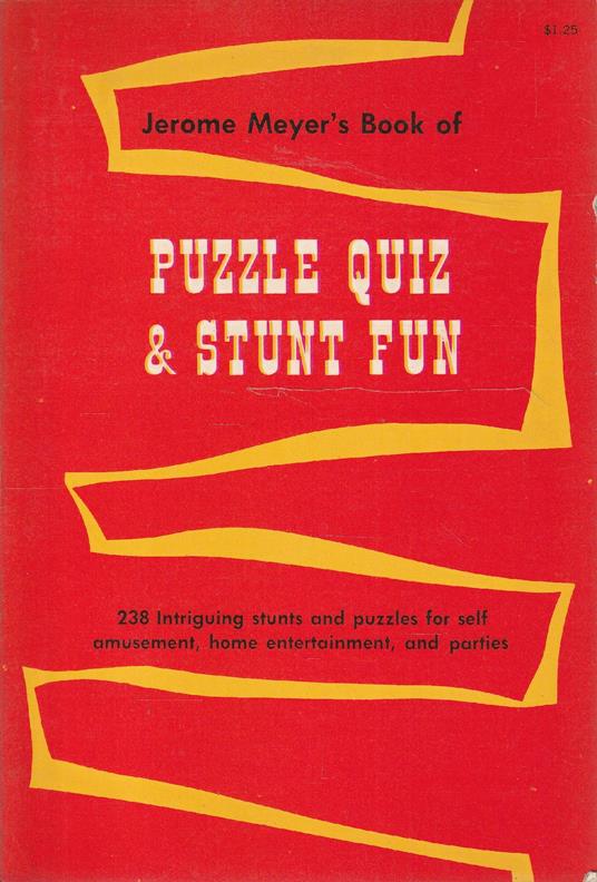 Puzzle Quiz & Stunt Fun. 238 intriguing stunts and puzzles for self amusement, home entertainment, and parties - copertina
