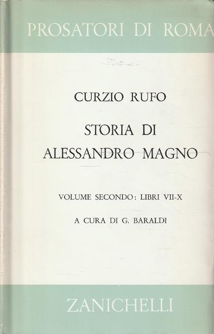 Storia di Alessandro Magno re di Macedonia. Volume secondo: Libri VII-X. A cura di G. Baraldi - Quinto Curzio Rufo - copertina