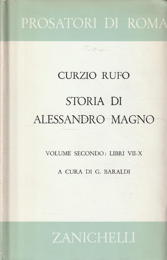 Storia di Alessandro Magno re di Macedonia. Volume secondo: Libri VII-X. A cura di G. Baraldi - Quinto Curzio Rufo - copertina