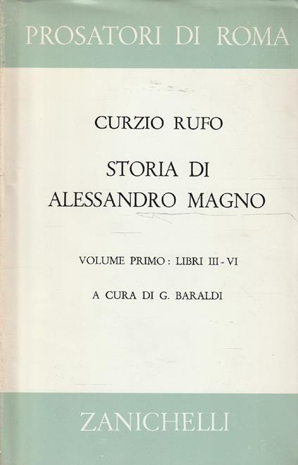 Storia di Alessandro Magno re di Macedonia. Volume Primo: Libri III-VI. a cura di G. Baraldi - Q. Curzio Rufo - copertina