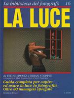 La luce. Guida completa per capire ed usare la luce in fotografia. Oltre 80 immagini spiegate