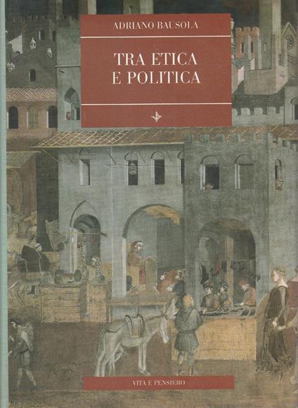 1° edizione! Tra etica e politica - Adriano Bausola - copertina