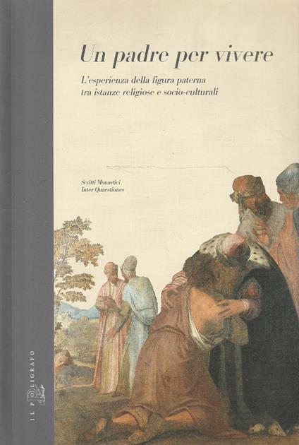 Un padre per vivere : l'esperienza della figura paterna tra istanze religiose e socio-culturali : scritti in onore di dom Bruno Marin O.S.B. abate di Praglia - copertina