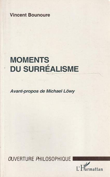 Moments du Surréalisme. Avant-propos de M. Lowy - Vincent Bounoure - copertina