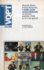 I media come arena elettorale : le elezioni politiche 1996 in tv e nei giornali