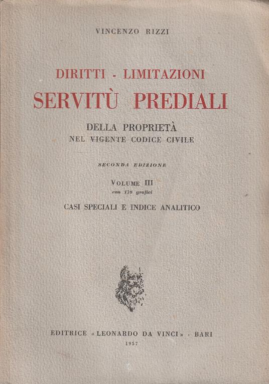 Diritti - Limitazioni - Servitù Prediali della proprietà nel vigente Codice Civile. Vol. III - Vincenzo Rizzi - copertina