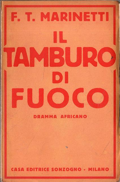 Prima Edizione !! Il Tamburo Di Fuoco. Dramma Africano - Filippo Tommaso Marinetti - copertina