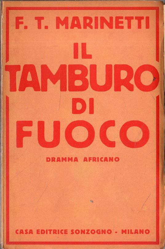 Prima Edizione !! Il Tamburo Di Fuoco. Dramma Africano - Filippo Tommaso Marinetti - copertina