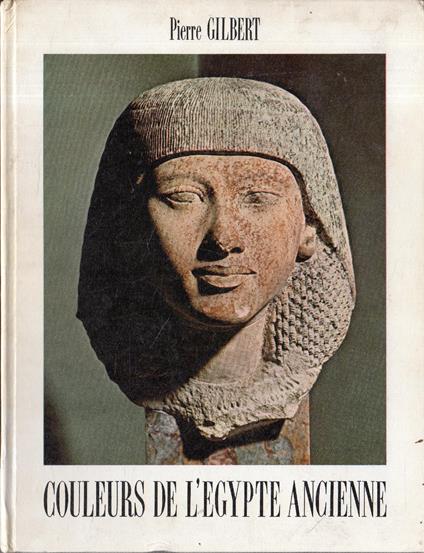 Couleurs de l'Egypte ancienne - Pierre Gilbert - copertina