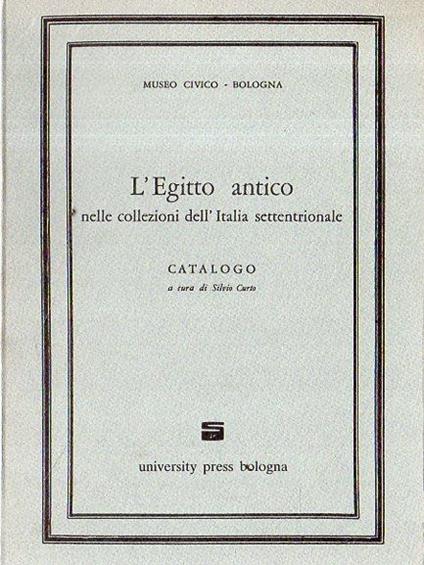 L' Egitto antico: nelle collezioni dell'Italia settentrionale - Silvio Curto - copertina