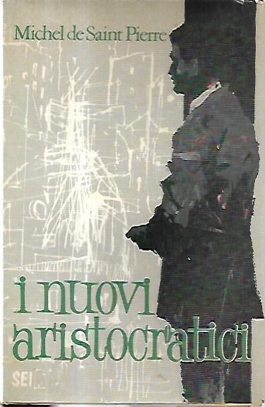 I nuovi aristocratici - Michel de Saint-Pierre - copertina