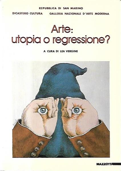 Arte : utopia o regressione? : atti del convegno, San Marino, 7-8-9 giugno 1991 - Lea Vergine - copertina