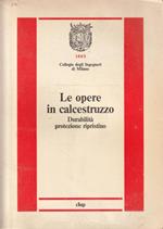 Le opere in calcestruzzo : durabilita protezione ripristino