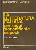 La letteratura italiana per saggi storicamente disposti. Il Novecento
