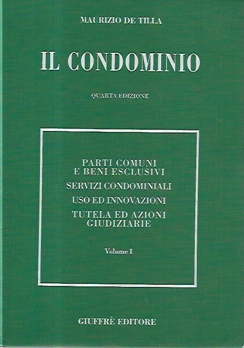 Il Condominio: Parti comuni e beni esclusivi, servizi condominiali, uso ed innovazioni, tutela ed azioni giudiziari - Maurizio De Tilla - copertina
