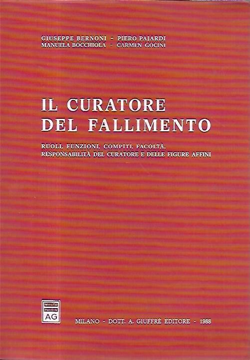 Il curatore del fallimento : ruoli, funzioni, compiti, facoltà, responsabilità del curatore e delle figure affini - copertina