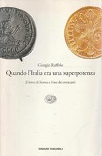 Quando l'Italia era una superpotenza : il ferro di Roma e l'oro dei mercanti