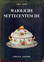 Maioliche Settecentesche. Piemontesi - Liguri - Romagnole - Marchigiane - Toscane E Abruzzesi. Gorlich Editore, Milano 1964