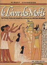 Le livre des Morts. Papyrus d'Ani, de Hunefer, d'Anhai, du British Museum