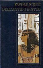Favole e miti dell'antico Egitto: Un viaggio fantastico attraverso la magia e la saggezza di una grandiosa civiltà