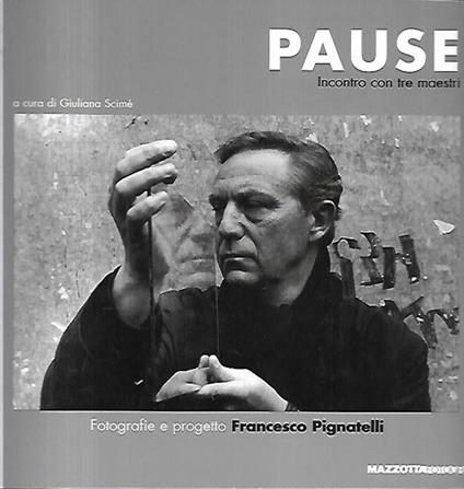 Francesco Pignatelli : Pause : incontro con tre maestri : Duane Michals, Krzysztof Piesiewicz, Wim Wenders - Giuliana Scimé - copertina
