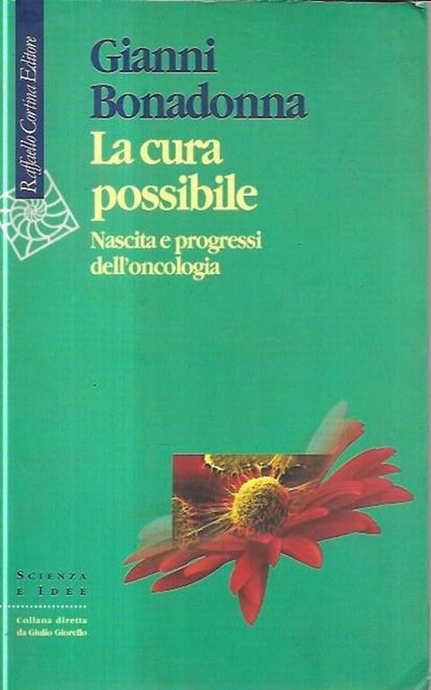 La cura possibile : nascita e progressi dell'oncologia - Gianni Bonadonna - copertina