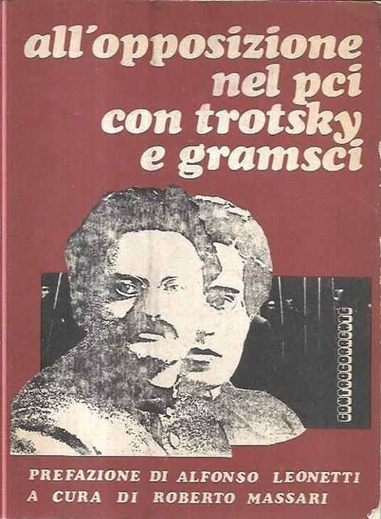 All'opposizione nel PCI con Trotsky e Gramsci (Bollettino dell'opposizione comunista italiana, 1931-1933) - Roberto Massari - copertina