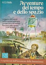 Avventure del tempo e dello spazio. La guerra dei mondi-I primi uomini sulla luna-La macchina del tempo-Racconti dello spazio e del tempo