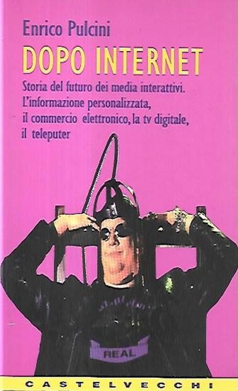 Dopo internet : storia del futuro dei media interattivi : l'informazione personalizzata, il commercio elettronico, la TV digitale, il teleputer - Enrico Pulcini - copertina