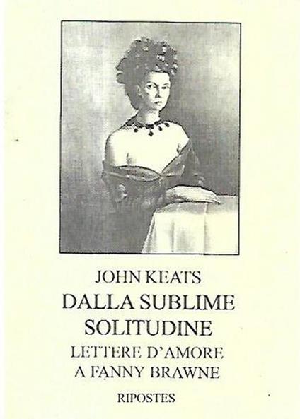 Dalla sublime solitudine : lettere a Fanny Brawne - John Keats - copertina