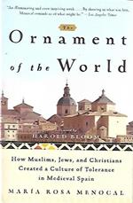 The ornament of the world: How muslims, jews, and christians created a culture of tolerance in Medieval Spain