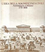 L' idea della magnificenza civile: Architettura a Milano 1770-1848