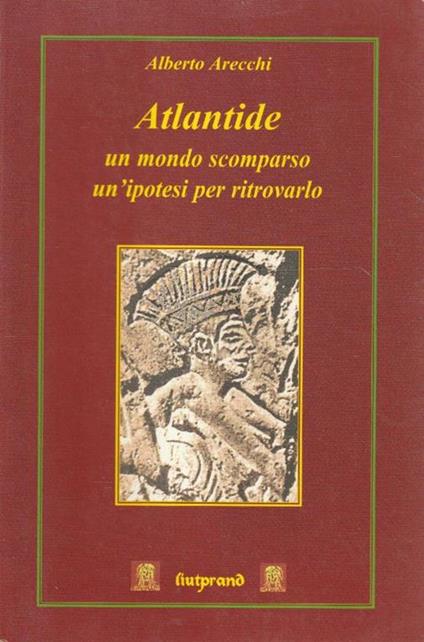 Atlantide : un mondo scomparso, un'ipotesi per ritrovarlo - Alberto Arecchi - copertina