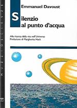 Silenzio al punto d'acqua : alla ricerca della vita nell'universo