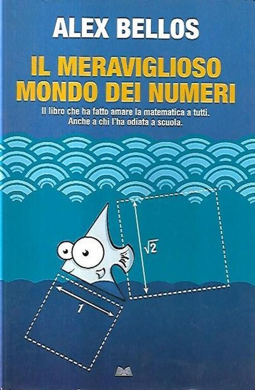 Il meraviglioso mondo dei numero: Il libro che ha fatto amare la matematica a tutti. Anche a chi l'ha odiata a scuola - Alex Bellos - copertina