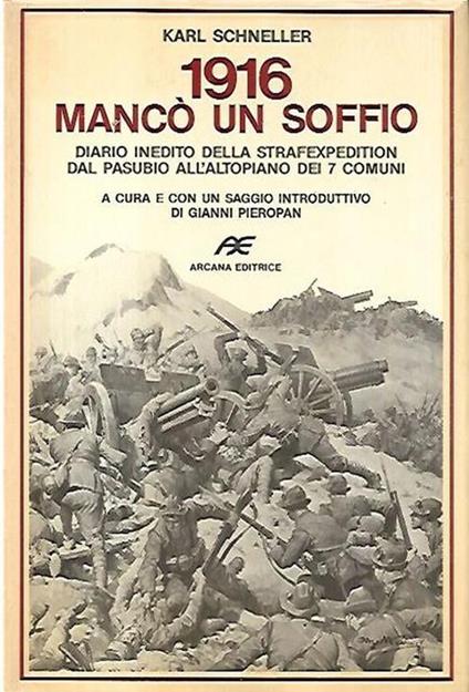 1916 Mancò Un Soffio : Diario Inedito Della Strafexpedition Dal Pasubio All'Altopiano Dei 7 Comuni - Karl Schneller - copertina