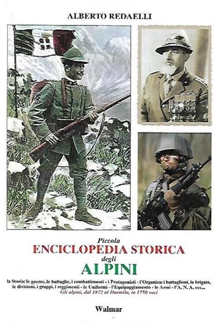 Piccola enciclopedia storica degli alpini: Gli alpini, dal 1872 al Duemila, in 1750 voci - Alberto Redaelli - copertina