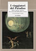 I viaggiatori del paradiso : mistici, visionari, sognatori alla ricerca dell'aldilà prima di Dante