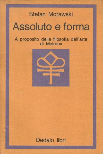 Assoluto e forma. A proposito della filosofia dell'arte di Malraux - Stefan Morawski - copertina