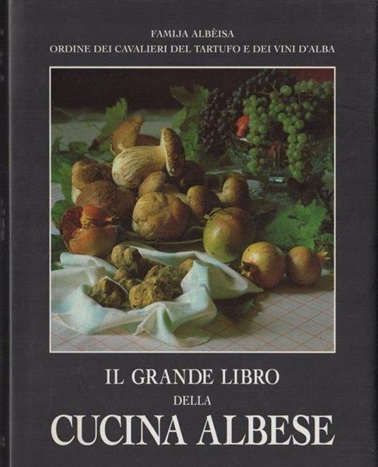 Il grande libro della cucina albese. Storia, tradizioni, storie - copertina