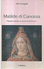 Matilde di Canossa : potenza e solitudine di una donna del Medioevo